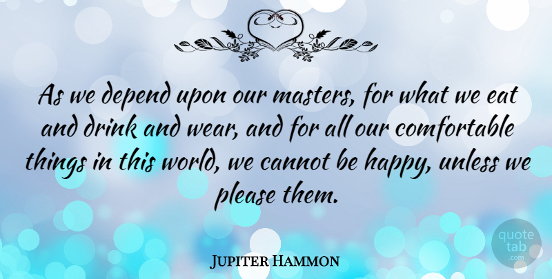 Jupiter Hammon Quote About World, Drink, Masters: As We Depend Upon Our...