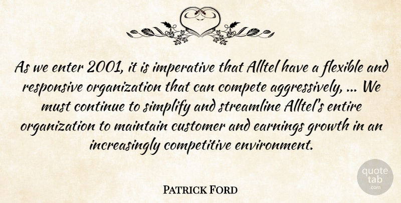 Patrick Ford Quote About Compete, Continue, Customer, Earnings, Enter: As We Enter 2001 It...