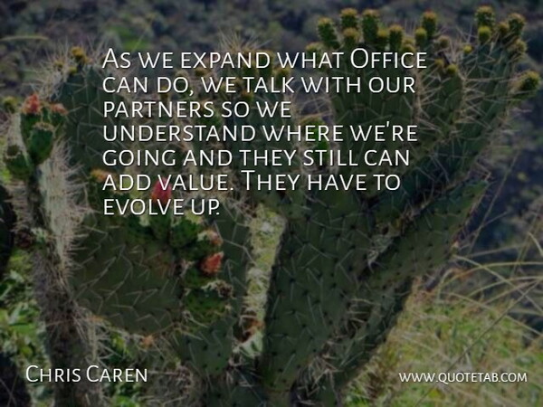 Chris Caren Quote About Add, Evolve, Expand, Office, Partners: As We Expand What Office...