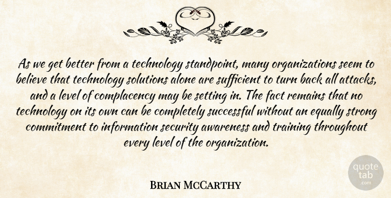 Brian McCarthy Quote About Alone, Awareness, Believe, Commitment, Equally: As We Get Better From...