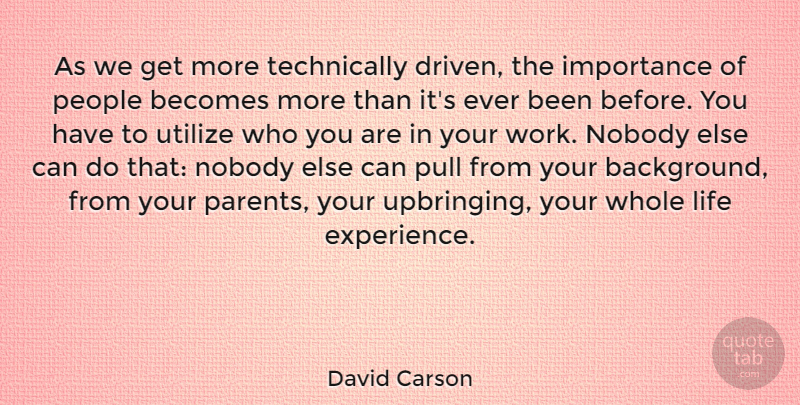 David Carson Quote About Becomes, Experience, Importance, Life, Nobody: As We Get More Technically...