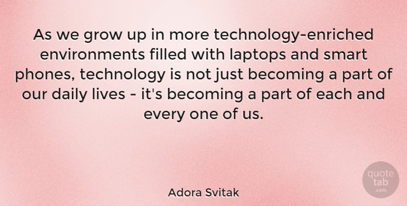 Adora Svitak Quote About Becoming, Filled, Grow, Laptops, Lives: As We Grow Up In...