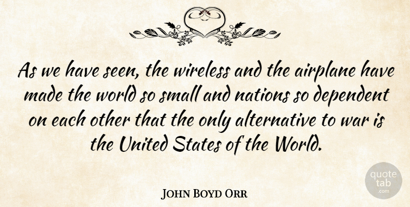 John Boyd Orr Quote About War, Airplane, Alternatives: As We Have Seen The...
