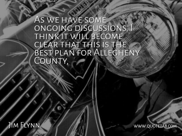 Jim Flynn Quote About Best, Clear, Ongoing, Plan: As We Have Some Ongoing...