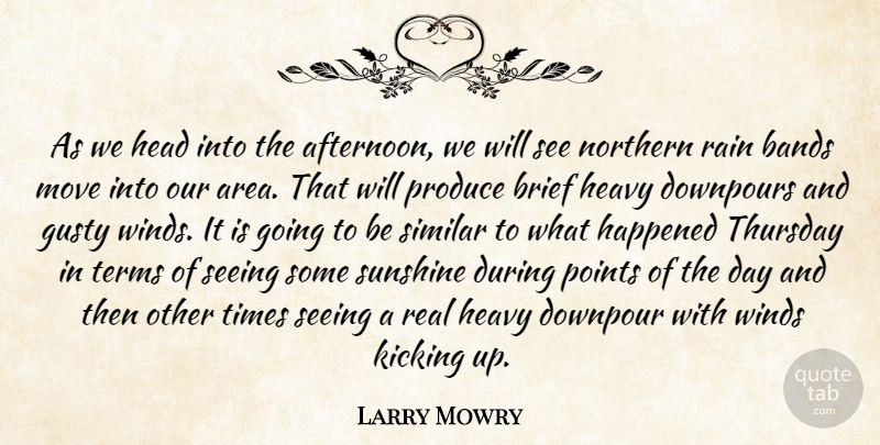 Larry Mowry Quote About Bands, Brief, Happened, Head, Heavy: As We Head Into The...