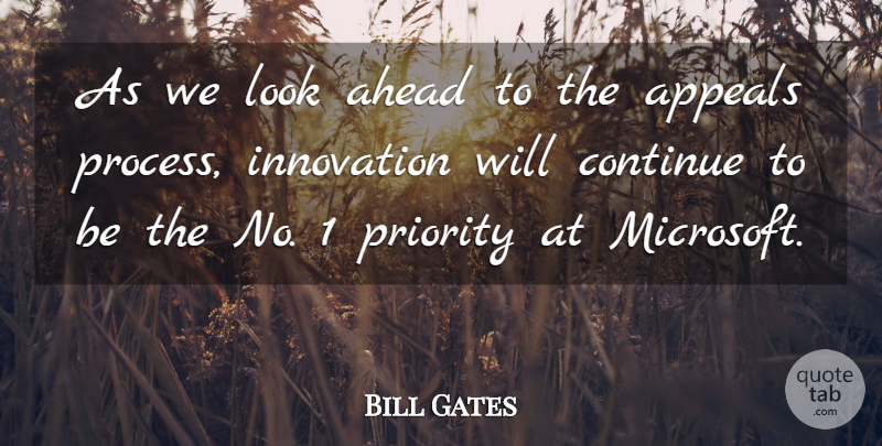 Bill Gates Quote About Ahead, Appeals, Continue, Innovation, Priority: As We Look Ahead To...