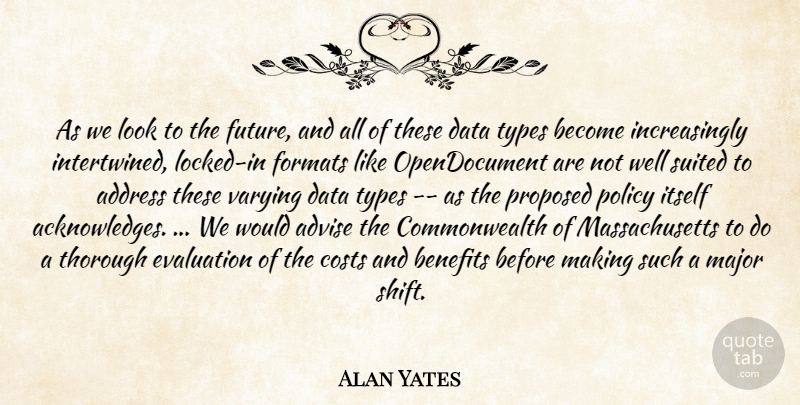 Alan Yates Quote About Address, Advise, Benefits, Costs, Data: As We Look To The...