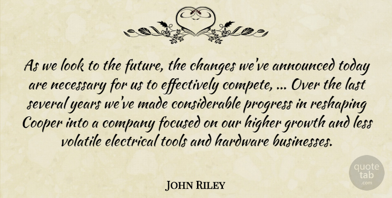 John Riley Quote About Announced, Changes, Company, Cooper, Electrical: As We Look To The...