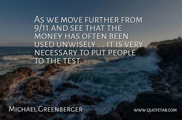 Michael Greenberger Quote About Further, Money, Move, Necessary, People: As We Move Further From...