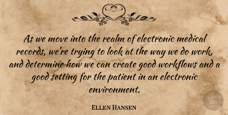 Ellen Hansen Quote About Create, Determine, Electronic, Good, Medical: As We Move Into The...