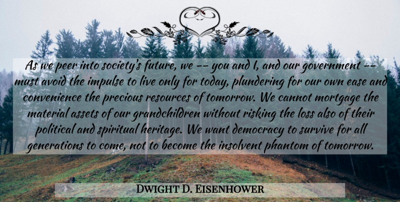 Dwight D. Eisenhower Quote About Spiritual, Loss, Grandchildren: As We Peer Into Societys...