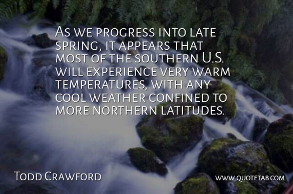 Todd Crawford Quote About Appears, Confined, Cool, Experience, Late: As We Progress Into Late...