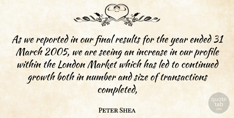 Peter Shea Quote About Both, Continued, Ended, Final, Growth: As We Reported In Our...