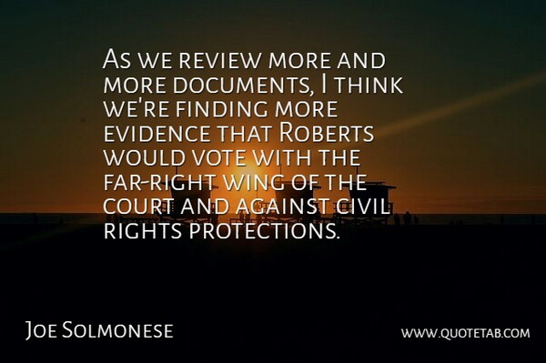 Joe Solmonese Quote About Against, Civil, Court, Evidence, Finding: As We Review More And...