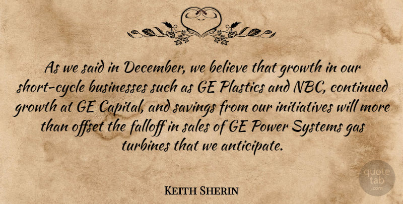 Keith Sherin Quote About Believe, Businesses, Continued, Gas, Growth: As We Said In December...