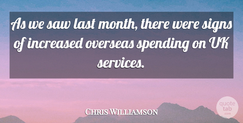 Chris Williamson Quote About Increased, Last, Overseas, Saw, Signs: As We Saw Last Month...