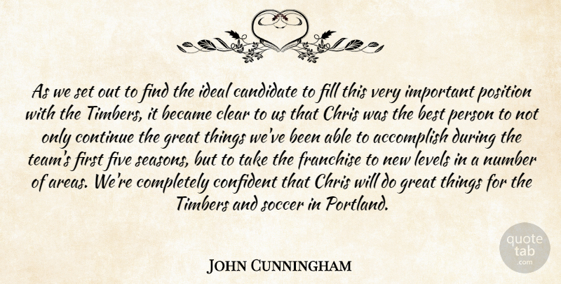 John Cunningham Quote About Accomplish, Became, Best, Candidate, Chris: As We Set Out To...