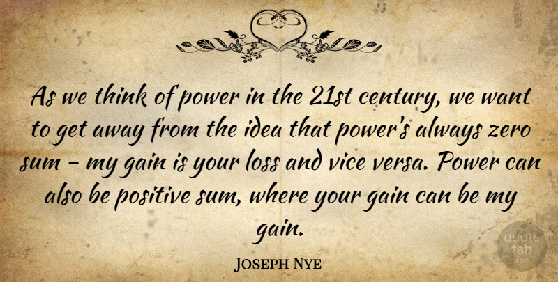 Joseph Nye Quote About Zero, Loss, Thinking: As We Think Of Power...