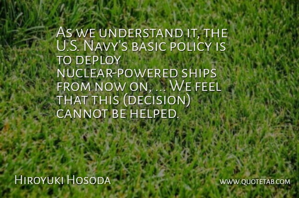 Hiroyuki Hosoda Quote About Basic, Cannot, Policy, Ships, Understand: As We Understand It The...