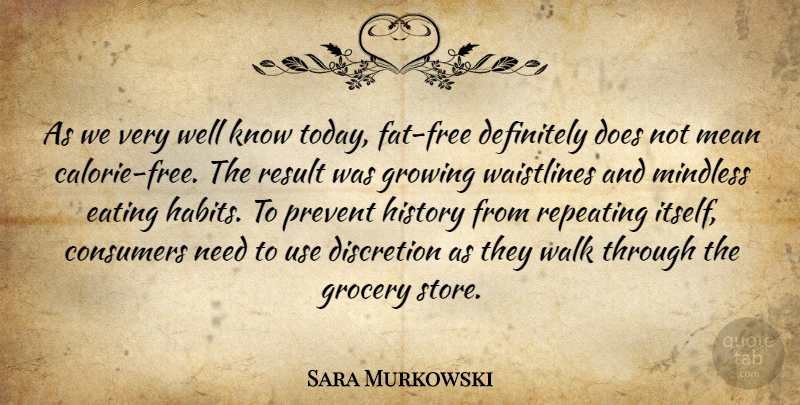 Sara Murkowski Quote About Consumers, Definitely, Discretion, Eating, Grocery: As We Very Well Know...