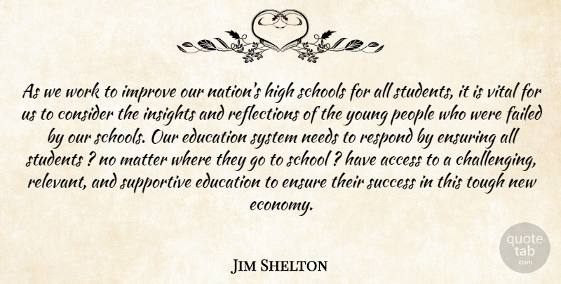 Jim Shelton Quote About Access, Consider, Education, Ensure, Ensuring: As We Work To Improve...
