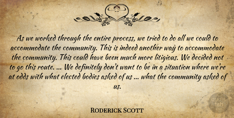 Roderick Scott Quote About Asked, Bodies, Community, Decided, Definitely: As We Worked Through The...