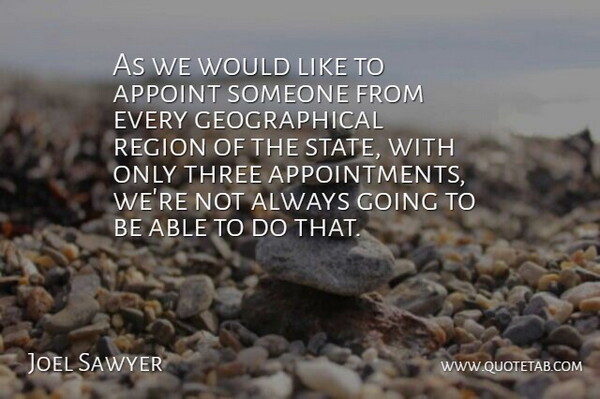 Joel Sawyer Quote About Region, Three: As We Would Like To...