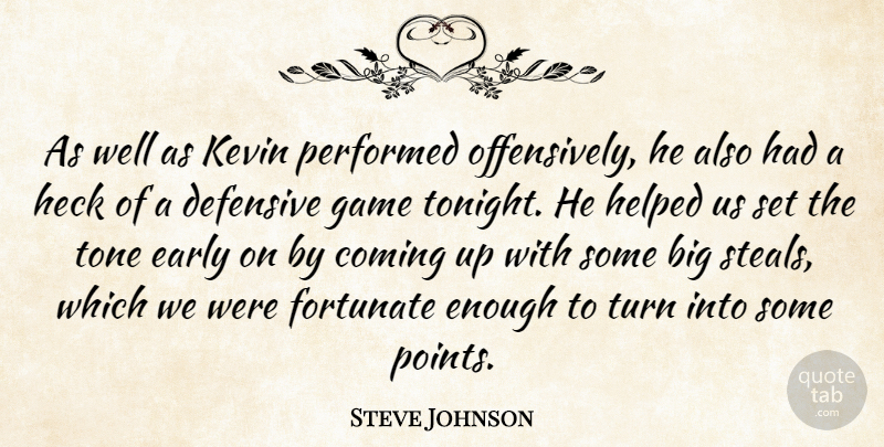Steve Johnson Quote About Coming, Defensive, Early, Fortunate, Game: As Well As Kevin Performed...
