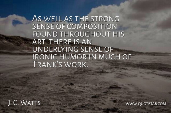 J. C. Watts Quote About Found, Humor, Ironic, Strong, Throughout: As Well As The Strong...