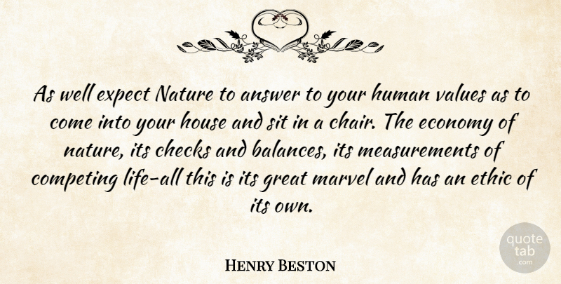 Henry Beston Quote About Answer, Checks, Competing, Economy, Ethic: As Well Expect Nature To...