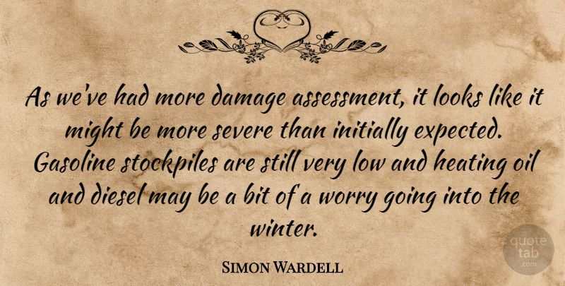 Simon Wardell Quote About Bit, Damage, Diesel, Gasoline, Initially: As Weve Had More Damage...