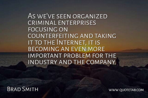 Brad Smith Quote About Becoming, Criminal, Focusing, Industry, Organized: As Weve Seen Organized Criminal...