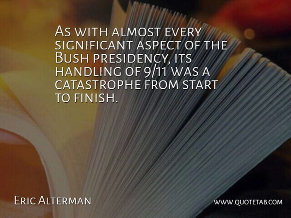Eric Alterman Quote About Significant, Aspect, Catastrophe: As With Almost Every Significant...