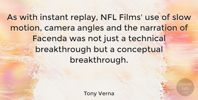 Tony Verna Quote About Angles, Conceptual, Instant, Technical: As With Instant Replay Nfl...