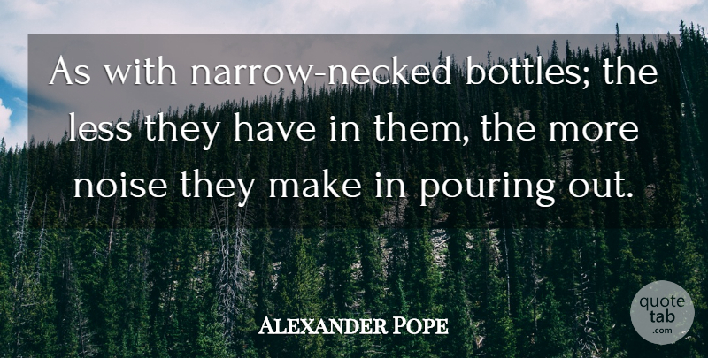 Alexander Pope Quote About People, Pouring, Noise: As With Narrow Necked Bottles...