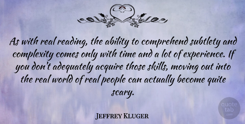 Jeffrey Kluger Quote About Real, Moving, Reading: As With Real Reading The...