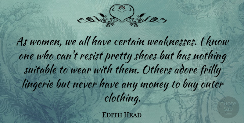 Edith Head Quote About Shoes, Lingerie, Weakness: As Women We All Have...