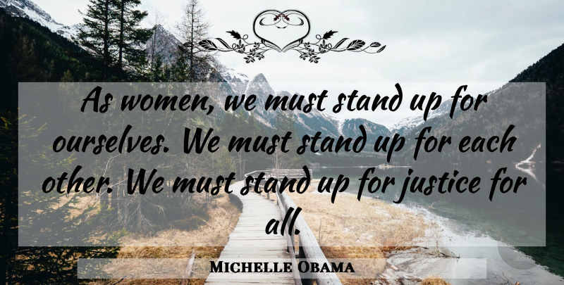 Michelle Obama Quote About Justice For All, Justice: As Women We Must Stand...