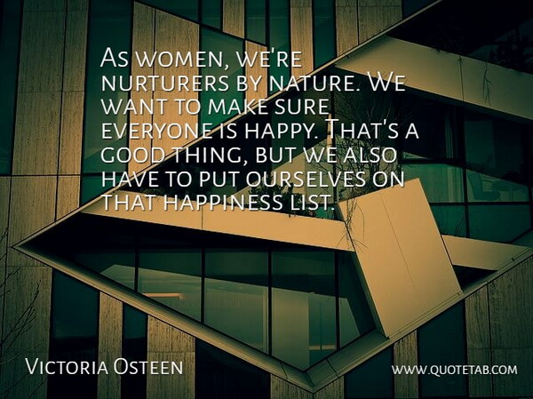 Victoria Osteen Quote About Happiness, Want, Lists: As Women Were Nurturers By...