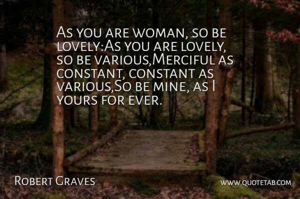 Robert Graves Quote About Constant, Women, Yours: As You Are Woman So...
