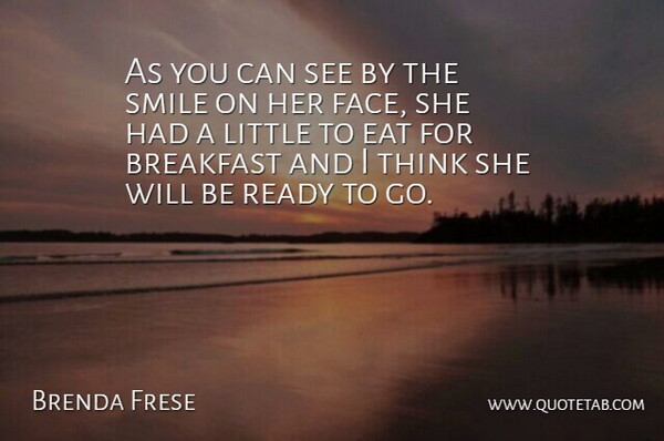 Brenda Frese Quote About Breakfast, Eat, Ready, Smile: As You Can See By...