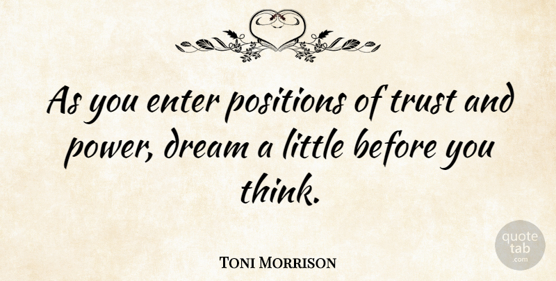 Toni Morrison Quote About Inspirational, Dream, Thinking: As You Enter Positions Of...