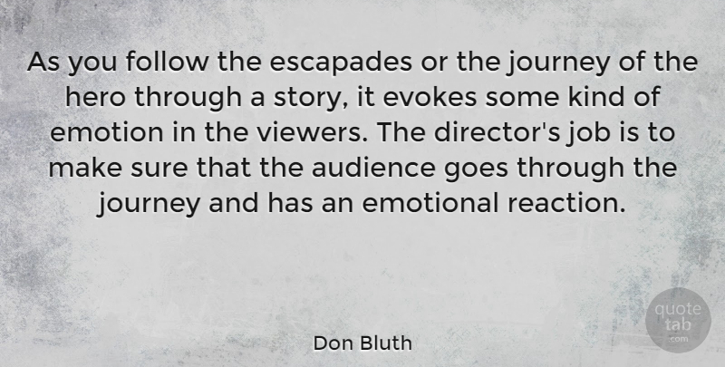 Don Bluth Quote About Jobs, Hero, Journey: As You Follow The Escapades...