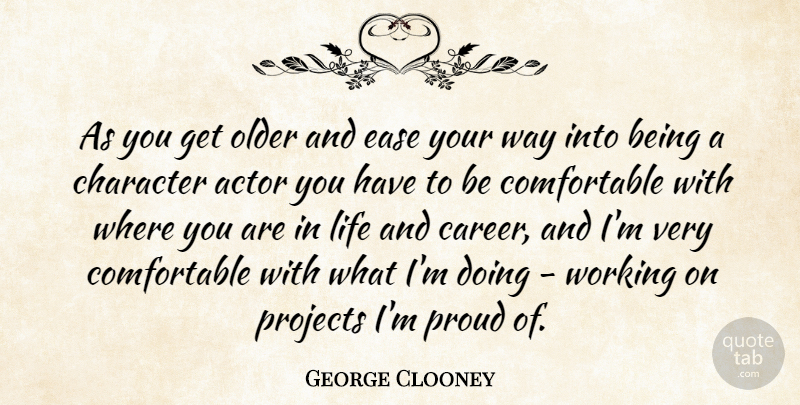 George Clooney Quote About Character, Careers, Actors: As You Get Older And...