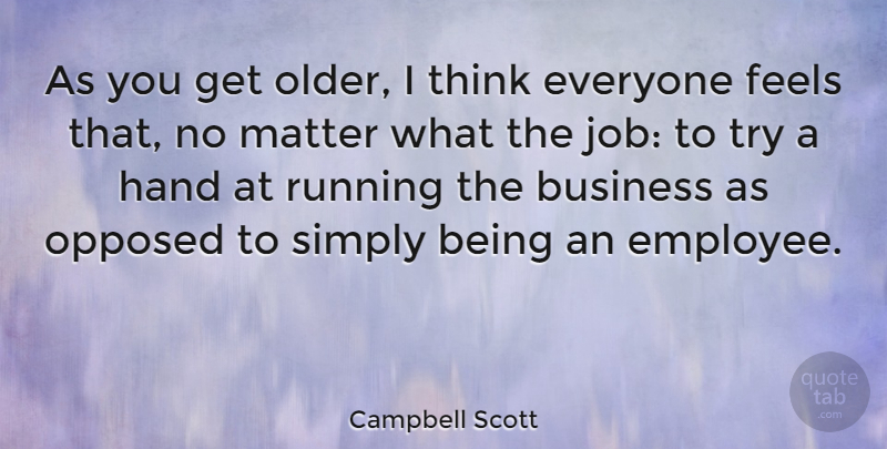 Campbell Scott Quote About Running, Jobs, Thinking: As You Get Older I...