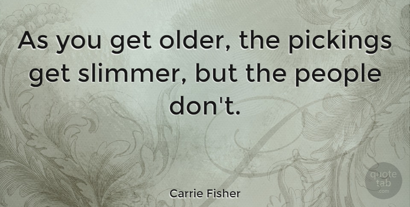 Carrie Fisher Quote About Funny, Sarcasm, People: As You Get Older The...