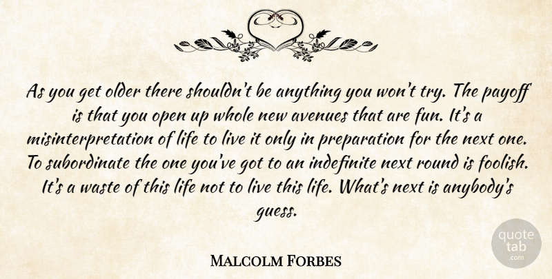 Malcolm Forbes Quote About Fun, Preparation, Trying: As You Get Older There...