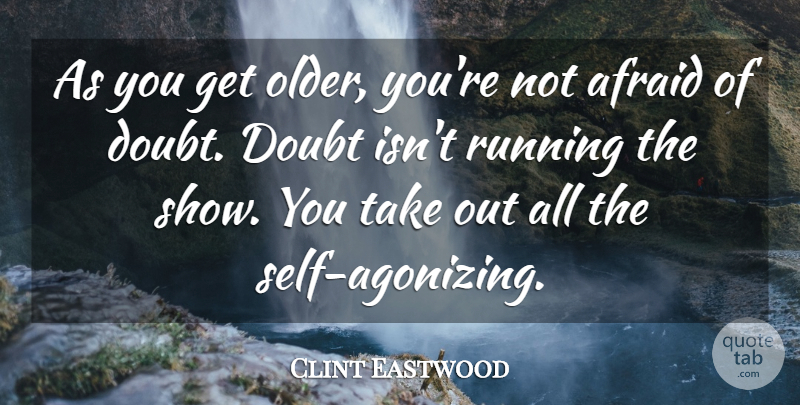 Clint Eastwood Quote About Running, Self, Romance: As You Get Older Youre...