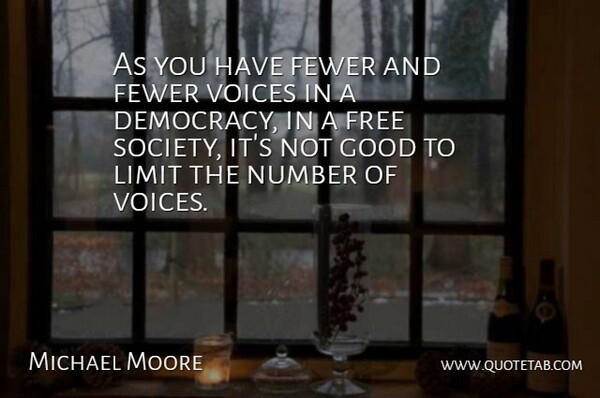 Michael Moore Quote About Voice, Numbers, Democracy: As You Have Fewer And...