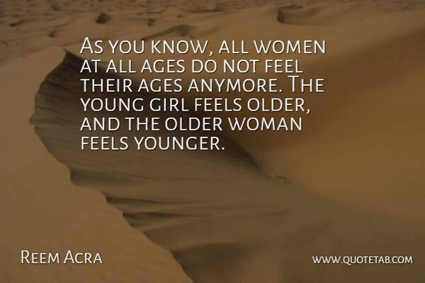 Reem Acra Quote About Ages, Feels, Older, Women: As You Know All Women...